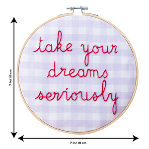 Take Your Dreams Seriously Embroidery Hoop Kit