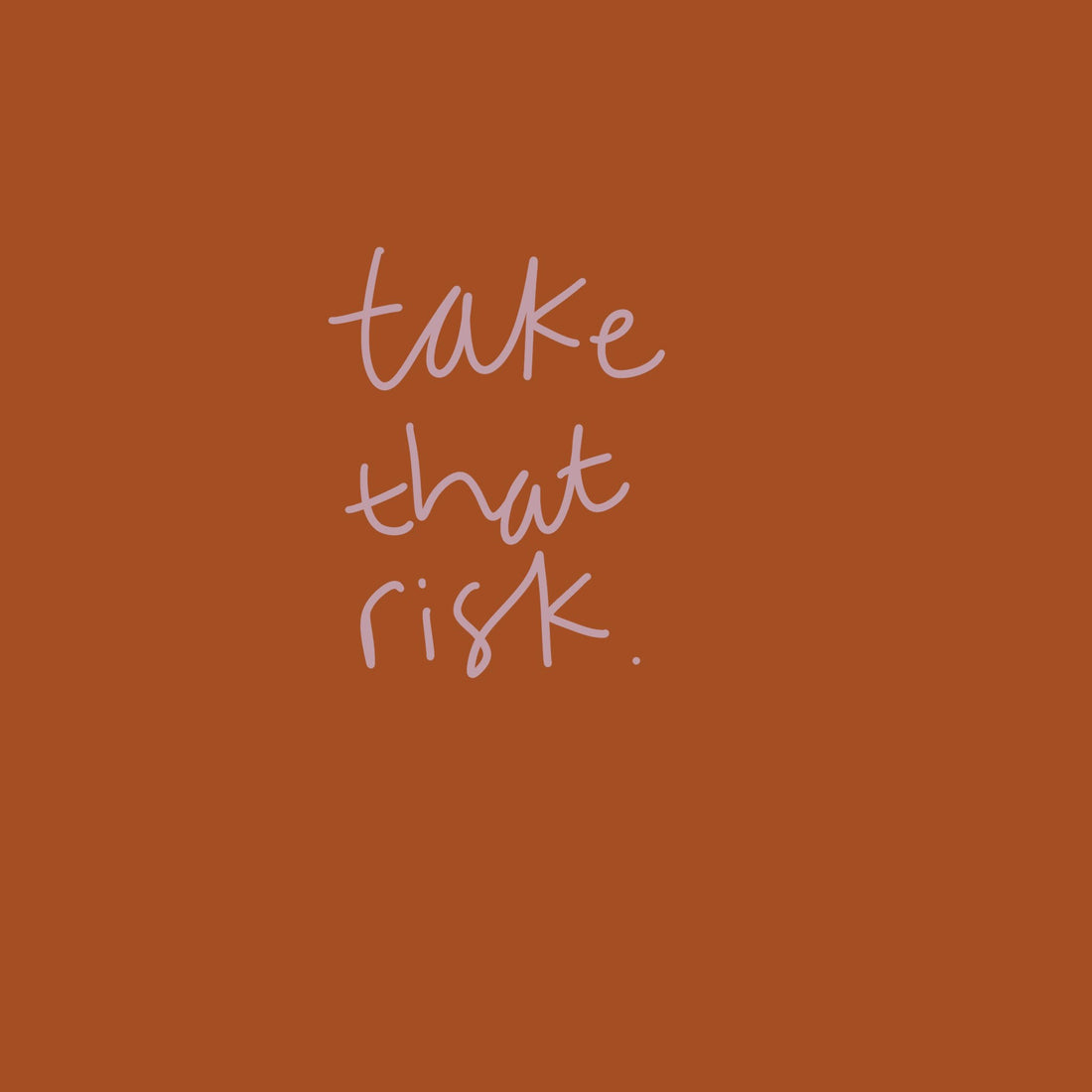 Take That Risk