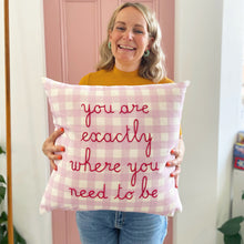 Load image into Gallery viewer, You Are Exactly Where You Need To Be Gingham Cushion Embroidery Kit