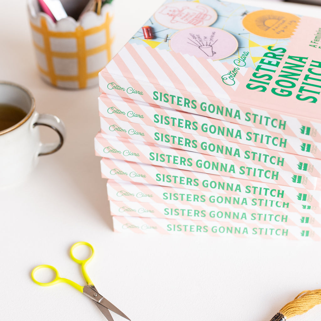 Sisters Gonna Stitch A Feminist Embroidery Guide Cotton Clara Book