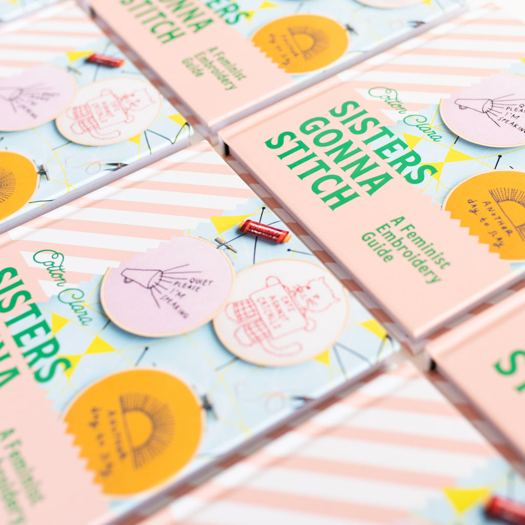 Sisters Gonna Stitch A Feminist Embroidery Guide Cotton Clara Book