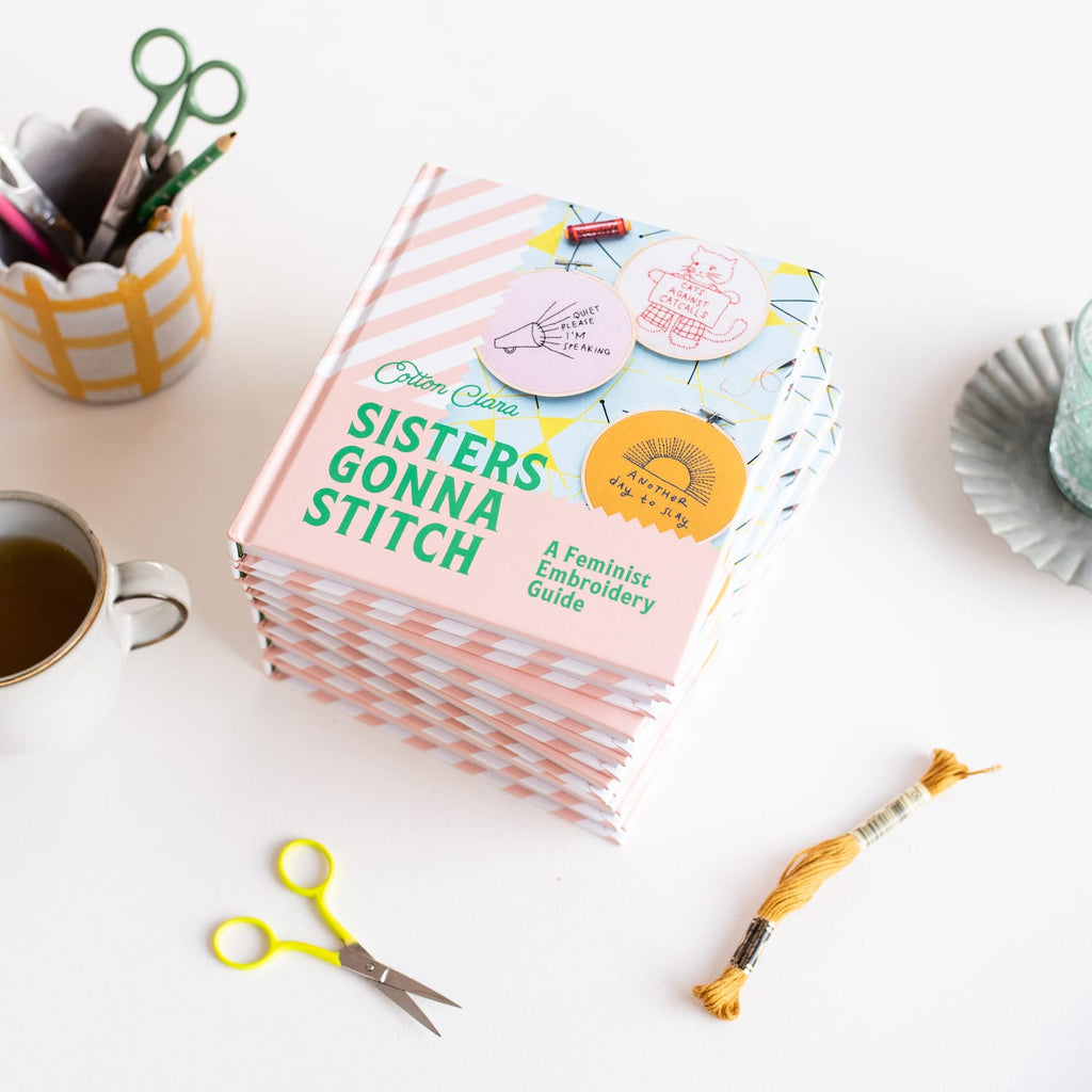 Cotton Clara Craft Supplies Sisters Gonna Stitch: A Feminist Embroidery Guide (Hardback)