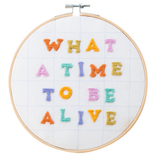Load image into Gallery viewer, What a Time to be Alive Embroidery Hoop Kit