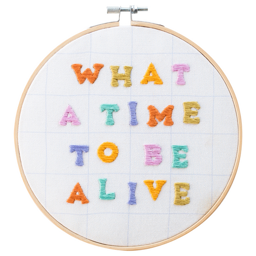 What a Time to be Alive Embroidery Hoop Kit